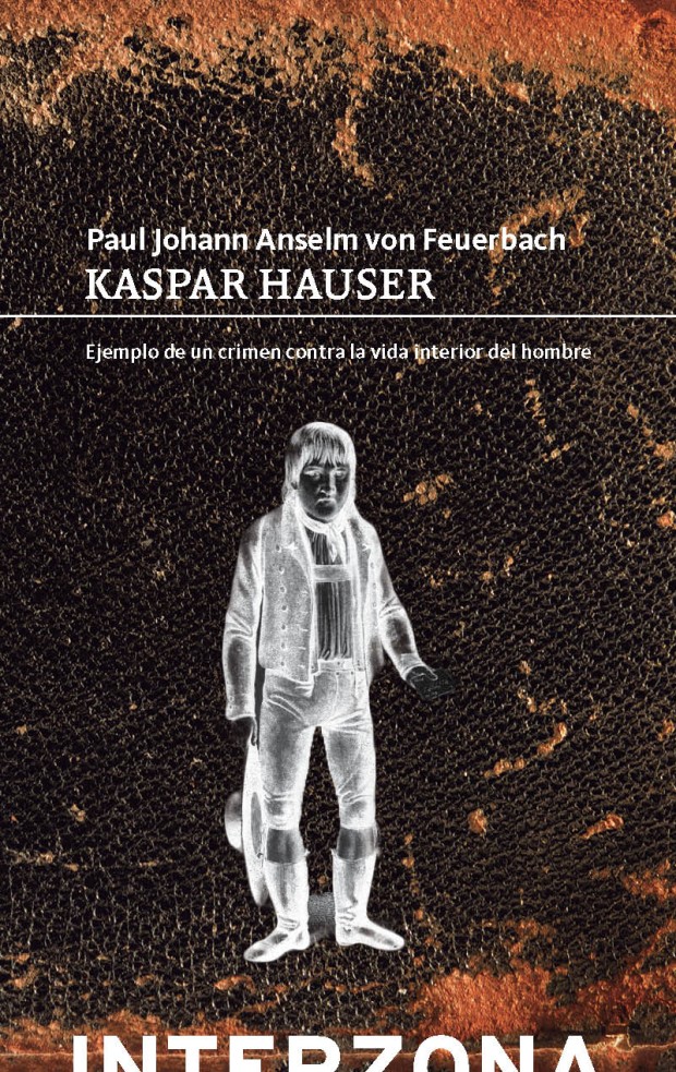 Kaspar Hauser de Paul Johann Anselm von Feuerbach interZona